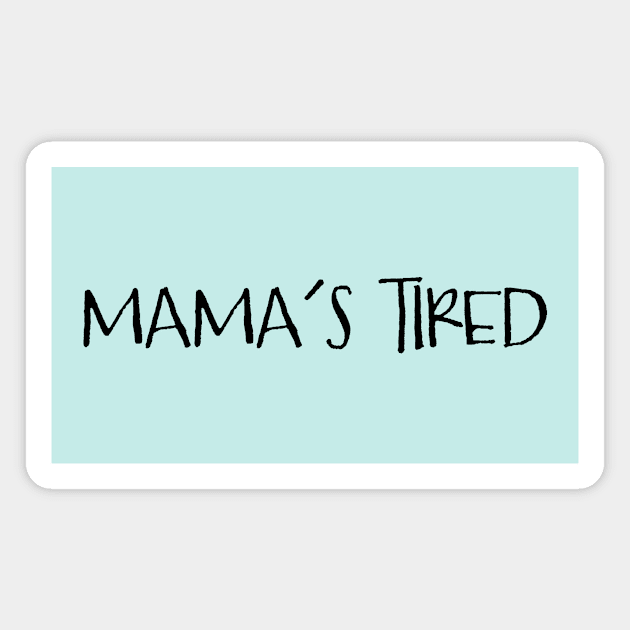 Mama's Tired for New Mom and Mother to Be Magnet by cottoncanvas